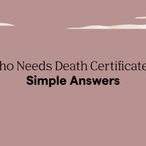 who needs death certificates list guide